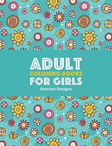 Adult Coloring Books For Girls: Detailed Designs: Advanced Coloring Pages For Older Girls & Teenagers