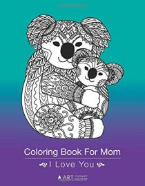 Coloring Book For Mom: I Love You: Zendoodle Butterflies, Flowers, Cute Animal Drawings For Relaxation
