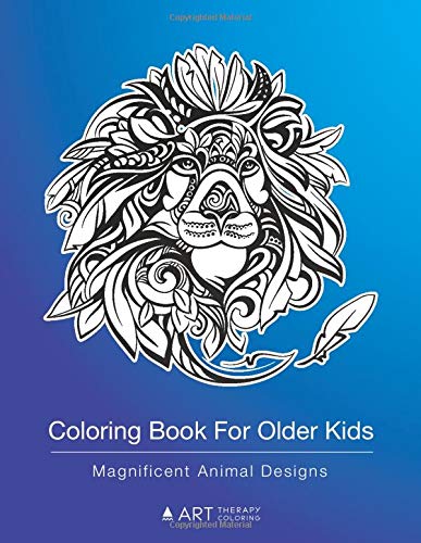 Coloring Book For Older Kids: Magnificent Animal Designs: Colouring Pages For Boys & Girls, Tweens