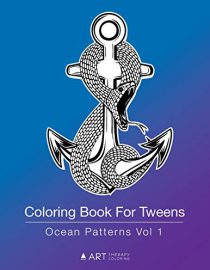 Coloring Book For Tweens: Ocean Patterns Vol 1: Colouring Book for Teenagers, Young Adults, Boys and Girls