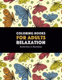 Coloring Books for Adults Relaxation: Butterflies & Mandalas: Zendoodle Butterfly & Mandala Designs For Stress Relief