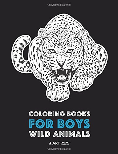 Coloring Books For Boys: Wild Animals: Advanced Coloring Pages for Teenagers, Tweens and Older Kids