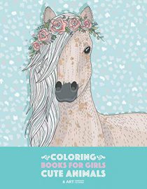 Coloring Books For Girls: Cute Animals: Relaxing Colouring Book for Girls, Cute Horses, Birds, Owls, Elephants, Dogs, Cats, Turtles, Bears, Rabbits