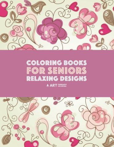 Coloring Books for Seniors: Relaxing Designs: Zendoodle Birds, Butterflies, Flowers, Hearts & Mandalas