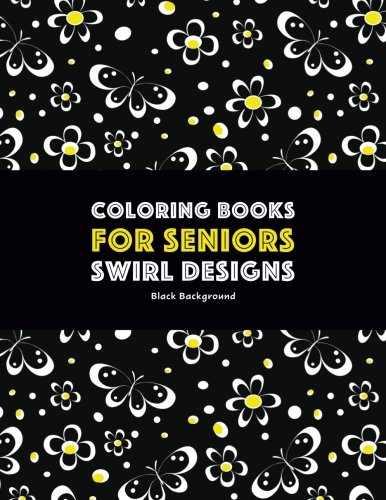 Coloring Books for Seniors: Swirl Designs: Butterflies, Flowers, Paisleys, Swirls & Geometric Patterns
