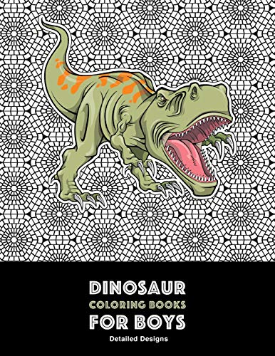 Dinosaur Coloring Books for Boys: Detailed Designs: Advanced Coloring Activity Book For Kids Of All Ages