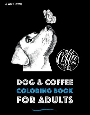 Dog & Coffee Coloring Book For Adults