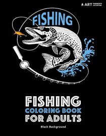 Fishing Coloring Book for Adults: Black Background: Stress Relieving Underwater Ocean Theme For Men And Women