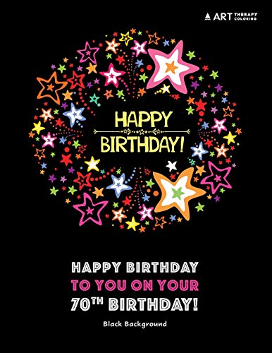 Happy Birthday To You On Your 70th Birthday! Black Background: Coloring Birthday Book