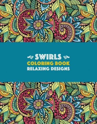 Swirls Coloring Book: Relaxing Designs: Paisleys, Swirls & Geometric Patterns; Stress Relieving Coloring Pages