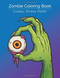 Zombie Coloring Book: Creepy Stress Relief: Colouring Pages For All Ages, Adults, Teens, Tweens, Boys & Girls